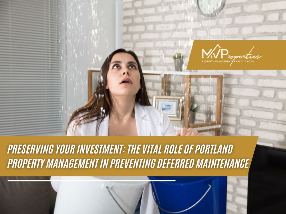 Preserving Your Investment: The Vital Role of Portland Property Management in Preventing Deferred Maintenance